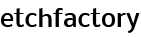 EtchFactory